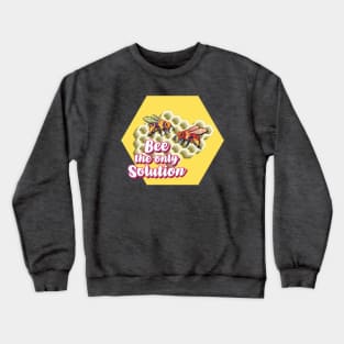 Bee The Only Solution - Wholesome Bee Crewneck Sweatshirt